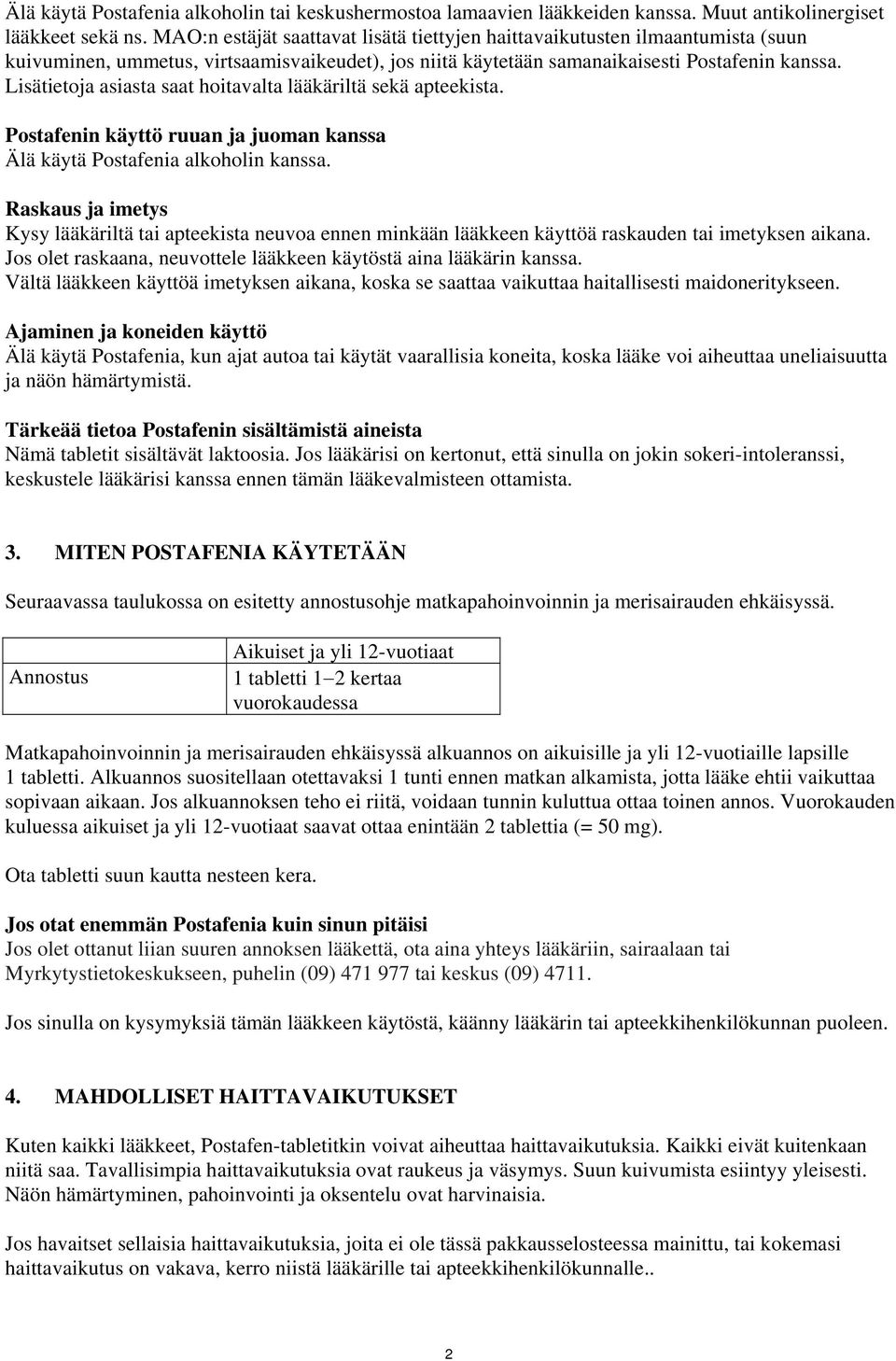 Lisätietoja asiasta saat hoitavalta lääkäriltä sekä apteekista. Postafenin käyttö ruuan ja juoman kanssa Älä käytä Postafenia alkoholin kanssa.