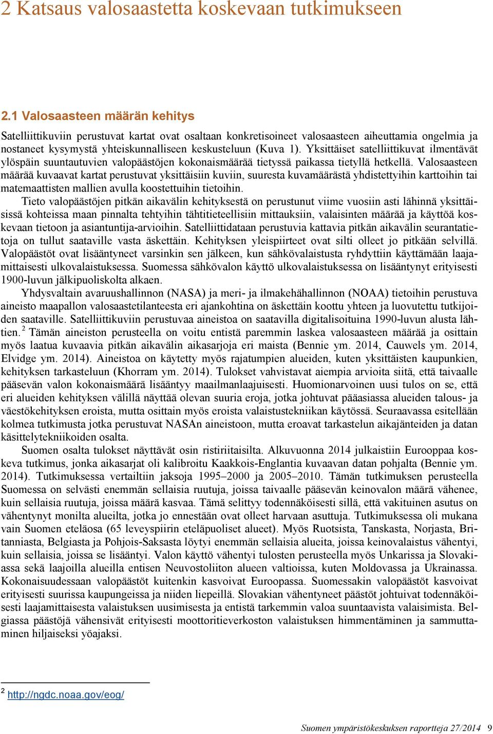 Yksittäiset satelliittikuvat ilmentävät ylöspäin suuntautuvien valopäästöjen kokonaismäärää tietyssä paikassa tietyllä hetkellä.