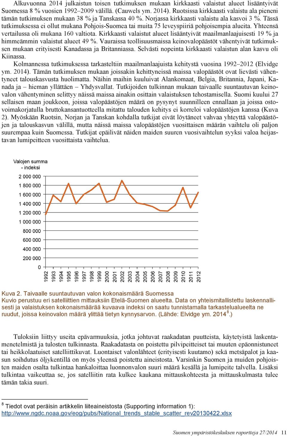 Tässä tutkimuksessa ei ollut mukana Pohjois-Suomea tai muita 75 leveyspiiriä pohjoisempia alueita. Yhteensä vertailussa oli mukana 160 valtiota.