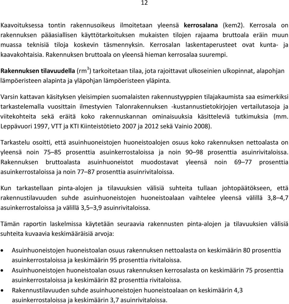 Kerrosalan laskentaperusteet ovat kunta ja kaavakohtaisia. Rakennuksen bruttoala on yleensä hieman kerrosalaa suurempi.