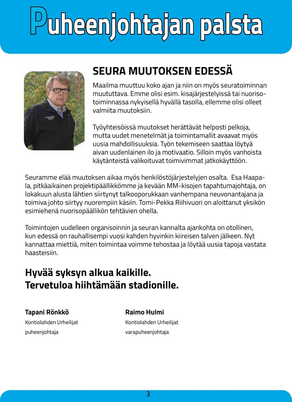 Työyhteisöissä muutokset herättävät helposti pelkoja, mutta uudet menetelmät ja toimintamallit avaavat myös uusia mahdollisuuksia. Työn tekemiseen saattaa löytyä aivan uudenlainen ilo ja motivaatio.