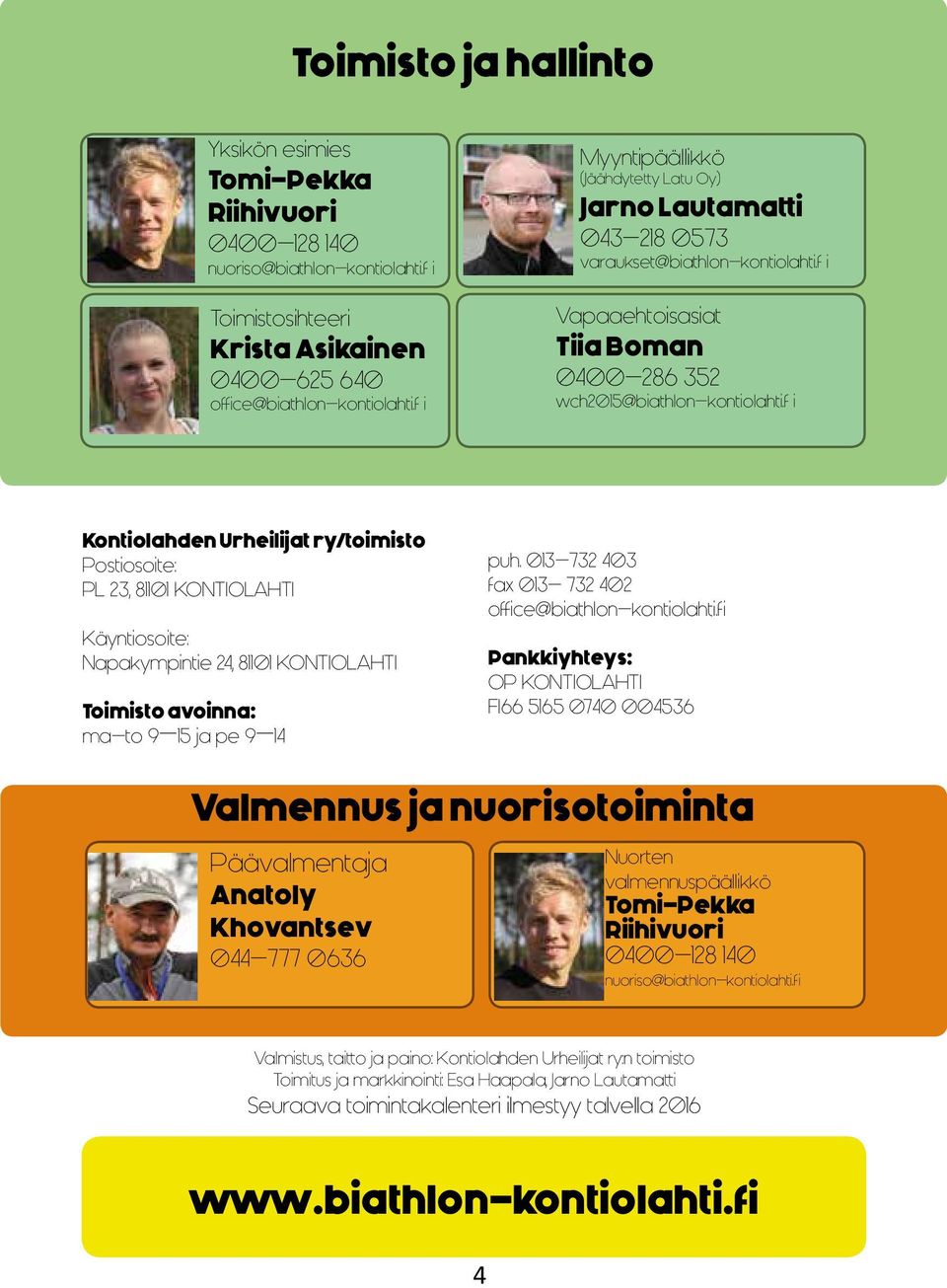 f i Kontiolahden Urheilijat ry/toimisto Postiosoite: PL 23, 81101 KONTIOLAHTI Käyntiosoite: Napakympintie 24, 81101 KONTIOLAHTI Toimisto avoinna: ma-to 9 15 ja pe 9 14 puh.