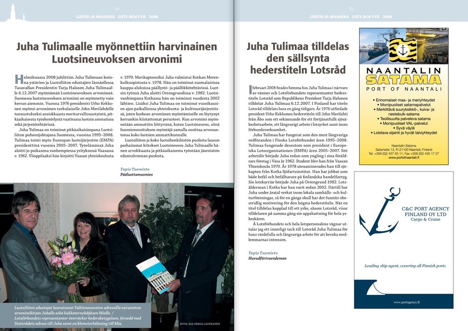 Vuonna 1976 presidentti Urho Kekkonen myönsi arvonimen turkulaiselle John Merilahdelle tunnustukseksi ansiokkaasta meriturvallisuustyöstä, pitkäaikaisesta työskentelystä vaativassa luotsin ammatissa