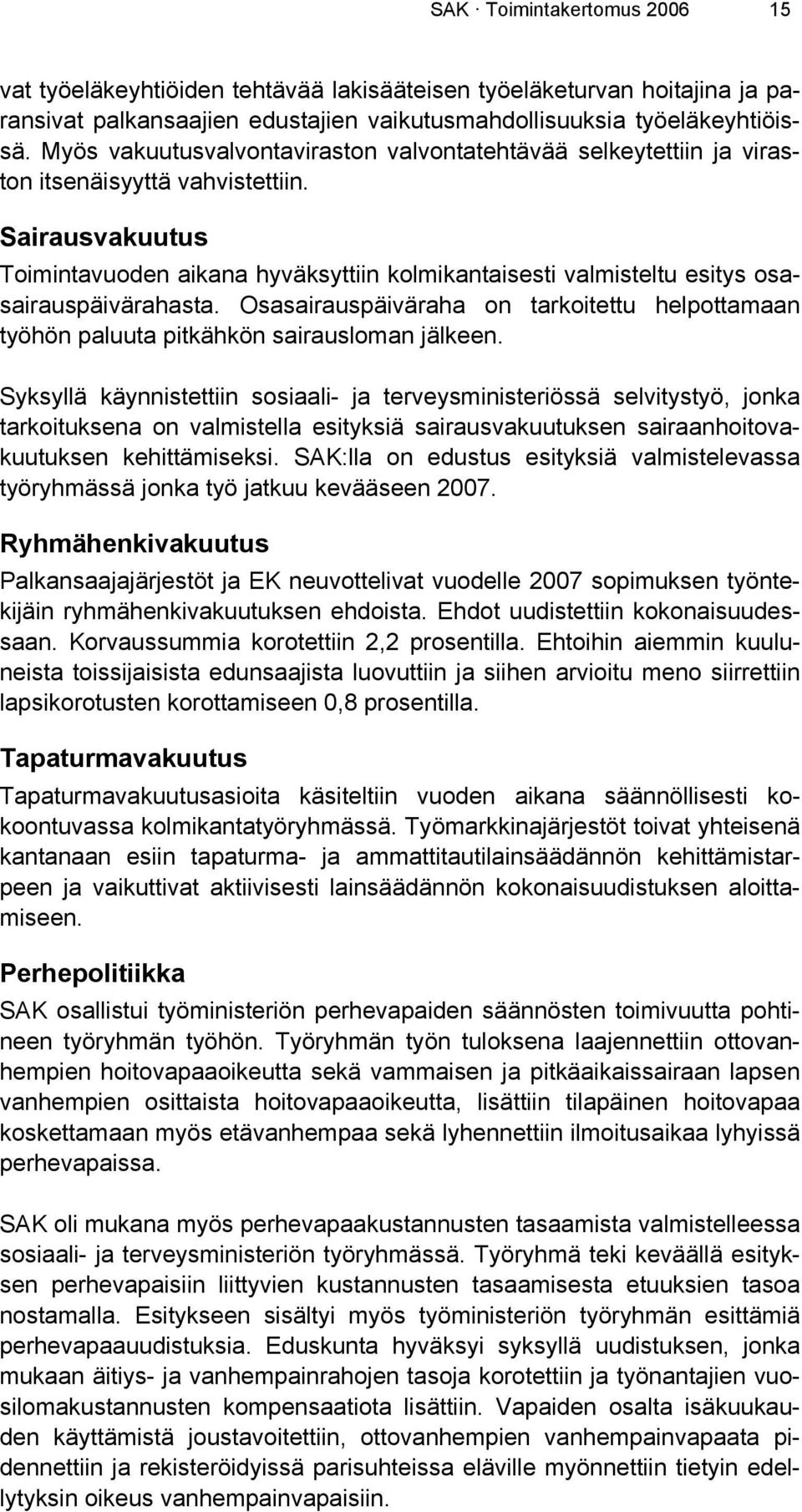 Sairausvakuutus Toimintavuoden aikana hyväksyttiin kolmikantaisesti valmisteltu esitys osasairauspäivärahasta.