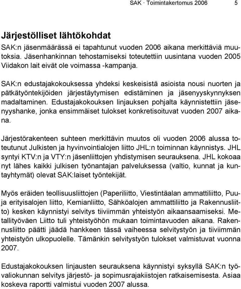 SAK:n edustajakokouksessa yhdeksi keskeisistä asioista nousi nuorten ja pätkätyöntekijöiden järjestäytymisen edistäminen ja jäsenyyskynnyksen madaltaminen.