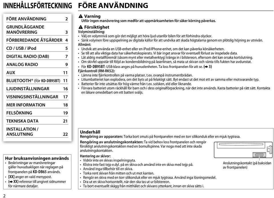 reglagen på frontpanelen på KD-DB65 används. [XX] anger en vald menypost. ( XX) refererar till angivet sidnummer för närmare detaljer.