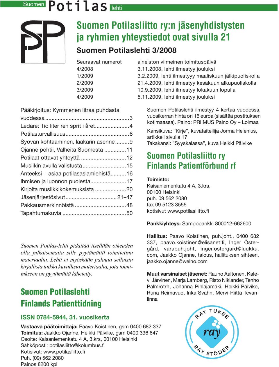 11.2009, lehti ilmestyy jouluksi Pääkirjoitus: Kymmenen litraa puhdasta vuodessa...3 Ledare: Tio liter ren sprit i året...4 Potilasturvallisuus...6 Syövän kohtaaminen, lääkärin asenne.