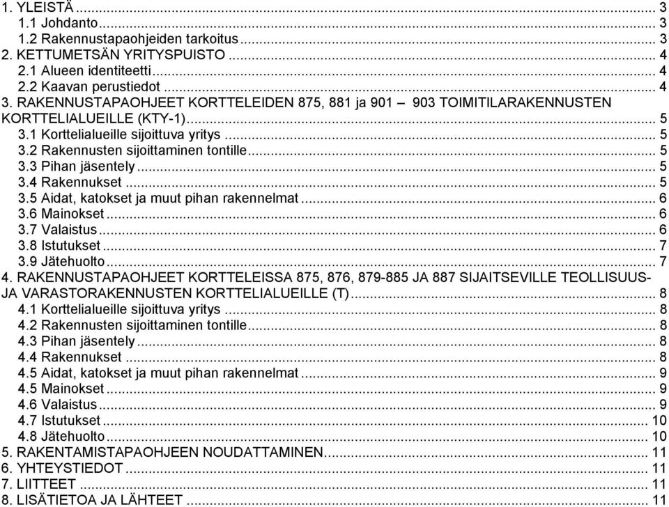 .. 5 3.4 Rakennukset... 5 3.5 Aidat, katokset ja muut pihan rakennelmat... 6 3.6 Mainokset... 6 3.7 Valaistus... 6 3.8 Istutukset... 7 3.9 Jätehuolto... 7 4.