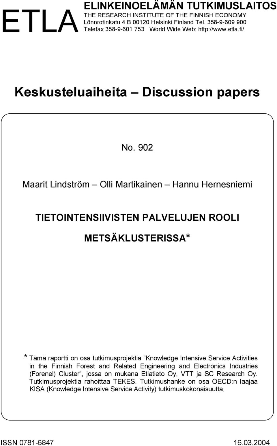 902 Maarit Lindström Olli Martikainen Hannu Hernesniemi TIETOINTENSIIVISTEN PALVELUJEN ROOLI METSÄKLUSTERISSA* * Tämä raportti on osa tutkimusprojektia Knowledge Intensive Service