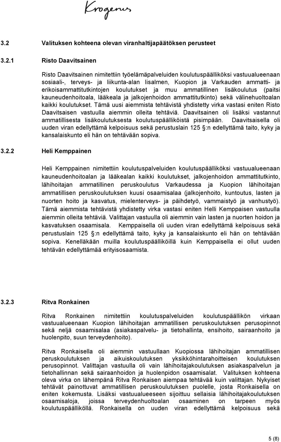 sekä välinehuoltoalan kaikki koulutukset. Tämä uusi aiemmista tehtävistä yhdistetty virka vastasi eniten Risto Daavitsaisen vastuulla aiemmin olleita tehtäviä.