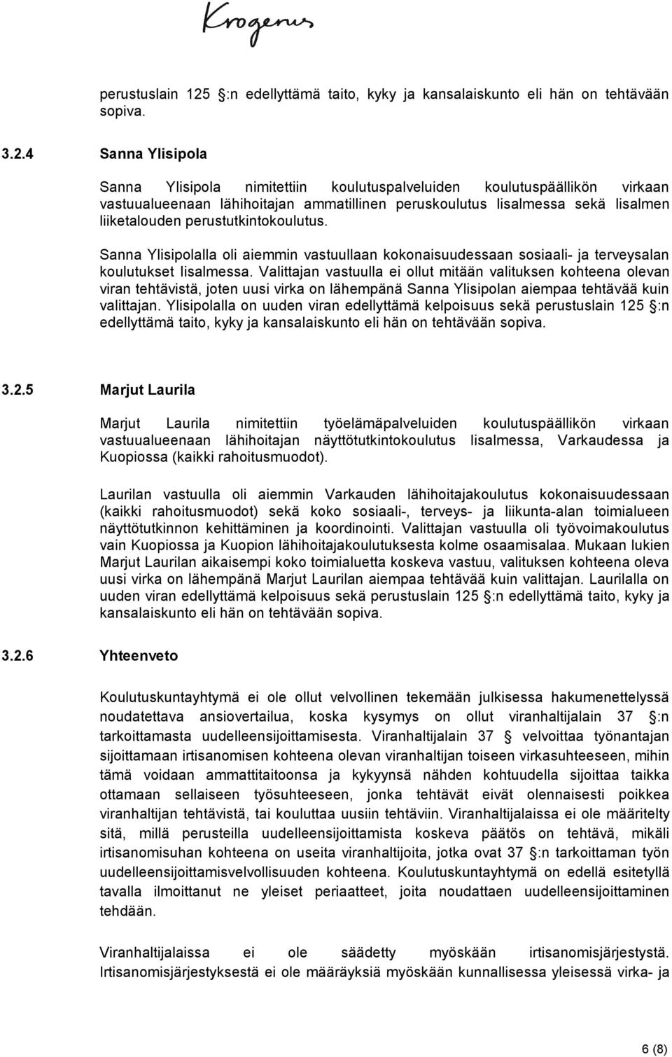 4 Sanna Ylisipola Sanna Ylisipola nimitettiin koulutuspalveluiden koulutuspäällikön virkaan vastuualueenaan lähihoitajan ammatillinen peruskoulutus Iisalmessa sekä Iisalmen liiketalouden