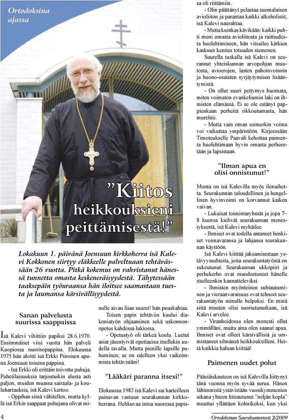 Tähytessään taaksepäin työuraansa hän iloitsee saamastaan tuesta ja laumansa kärsivällisyydestä. Isä Kalevi vihittiin papiksi 28.6.1970. Ensimmäiset viisi vuotta hän palveli Kuopiossa nuorisopappina.