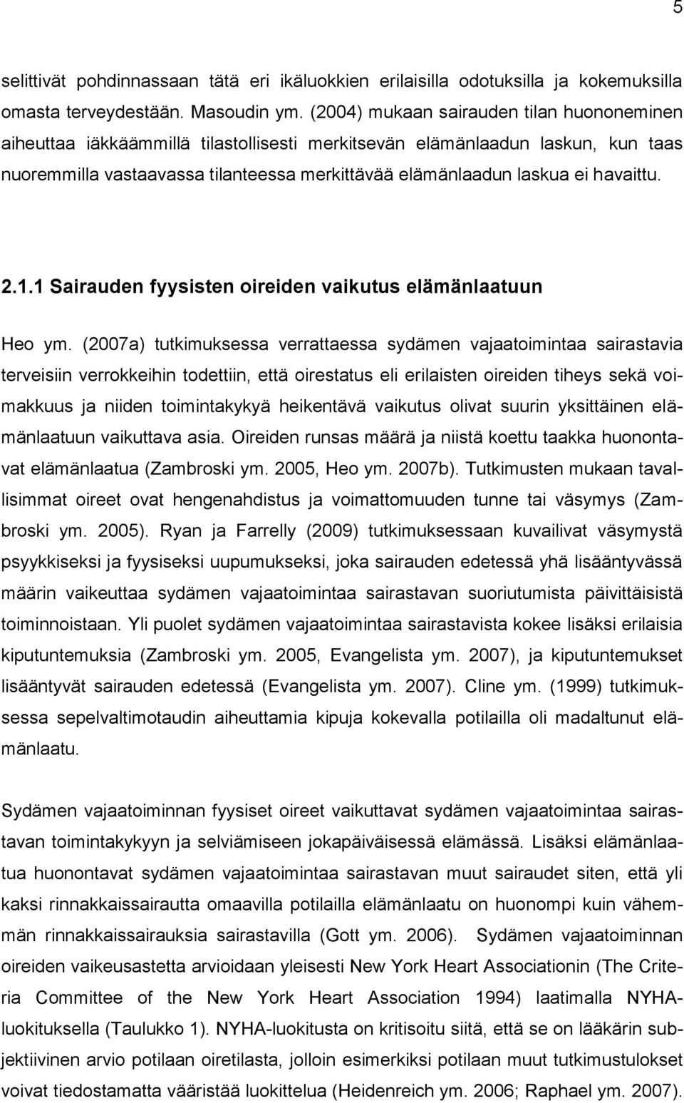 havaittu. 2.1.1 Sairauden fyysisten oireiden vaikutus elämänlaatuun Heo ym.