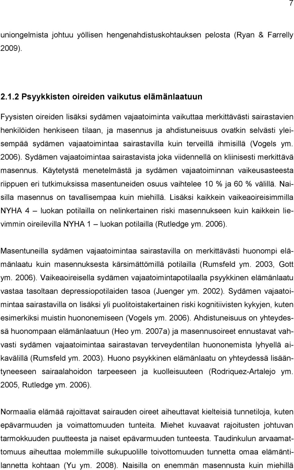 selvästi yleisempää sydämen vajaatoimintaa sairastavilla kuin terveillä ihmisillä (Vogels ym. 2006). Sydämen vajaatoimintaa sairastavista joka viidennellä on kliinisesti merkittävä masennus.