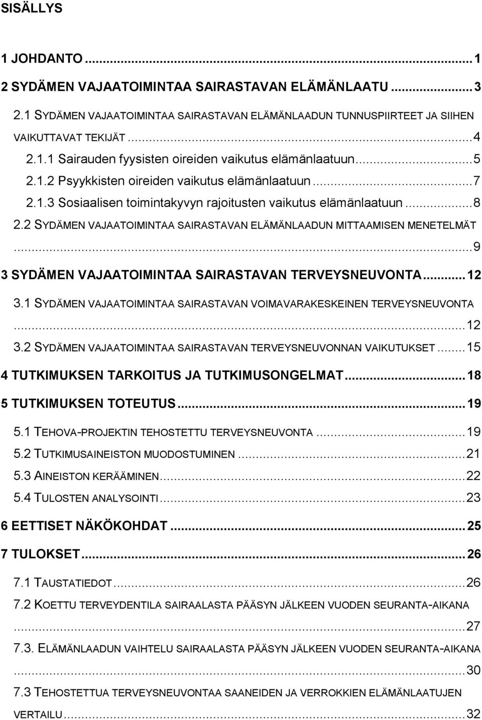 2 SYDÄMEN VAJAATOIMINTAA SAIRASTAVAN ELÄMÄNLAADUN MITTAAMISEN MENETELMÄT... 9 3 SYDÄMEN VAJAATOIMINTAA SAIRASTAVAN TERVEYSNEUVONTA... 12 3.