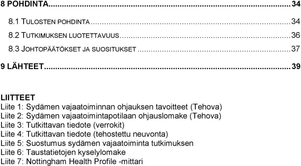 .. 39 LIITTEET Liite 1: Sydämen vajaatoiminnan ohjauksen tavoitteet (Tehova) Liite 2: Sydämen vajaatoimintapotilaan