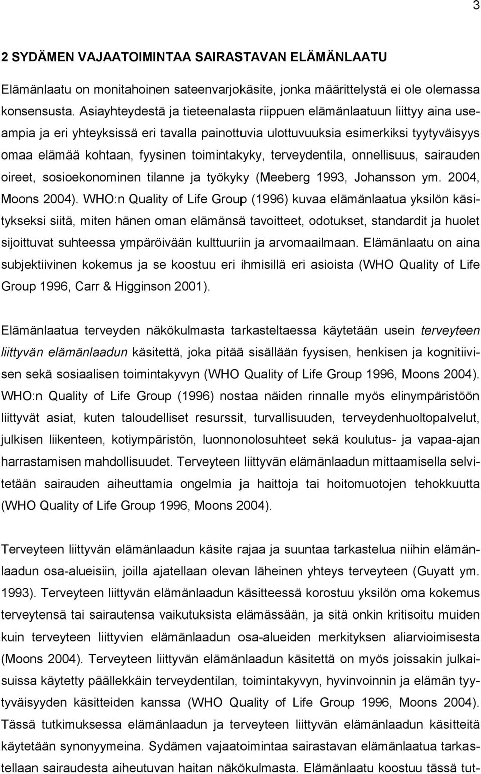 toimintakyky, terveydentila, onnellisuus, sairauden oireet, sosioekonominen tilanne ja työkyky (Meeberg 1993, Johansson ym. 2004, Moons 2004).