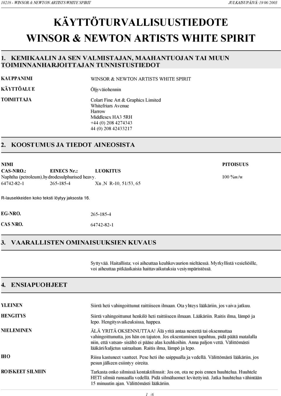 Graphics Limited Whitefriars Avenue Harrow Middlesex HA3 5RH +44 (0) 208 4274343 44 (0) 208 42433217 2. KOOSTUMUS JA TIEDOT AINEOSISTA NIMI CAS-NRO.: EINECS Nr.
