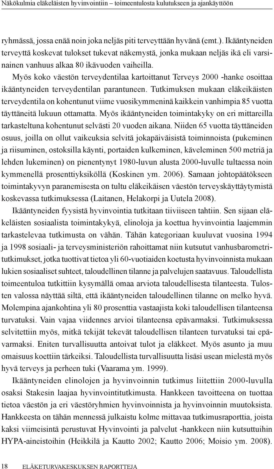 Myös koko väestön terveydentilaa kartoittanut Terveys 2000 -hanke osoittaa ikääntyneiden terveydentilan parantuneen.