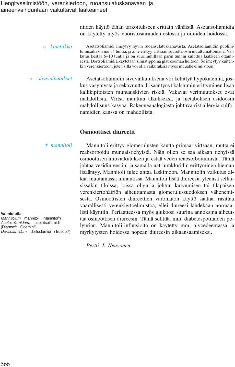 Asetatsoliaidin puoliintuisaika on noin 4 tuntia, ja aine erittyy virtsaan suurelta osin uuttuattoana. Vaikutus kestää 6 10 tuntia ja on suuriillaan parin tunnin kuluttua lääkkeen ottaisesta.