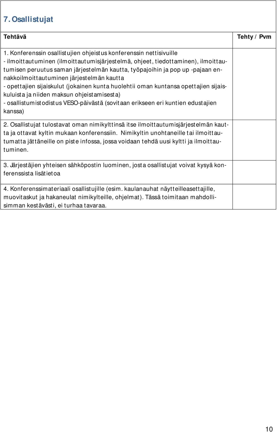 ja pop up -pajaan ennakkoilmoittautuminen järjestelmän kautta - opettajien sijaiskulut (jokainen kunta huolehtii oman kuntansa opettajien sijaiskuluista ja niiden maksun ohjeistamisesta) -