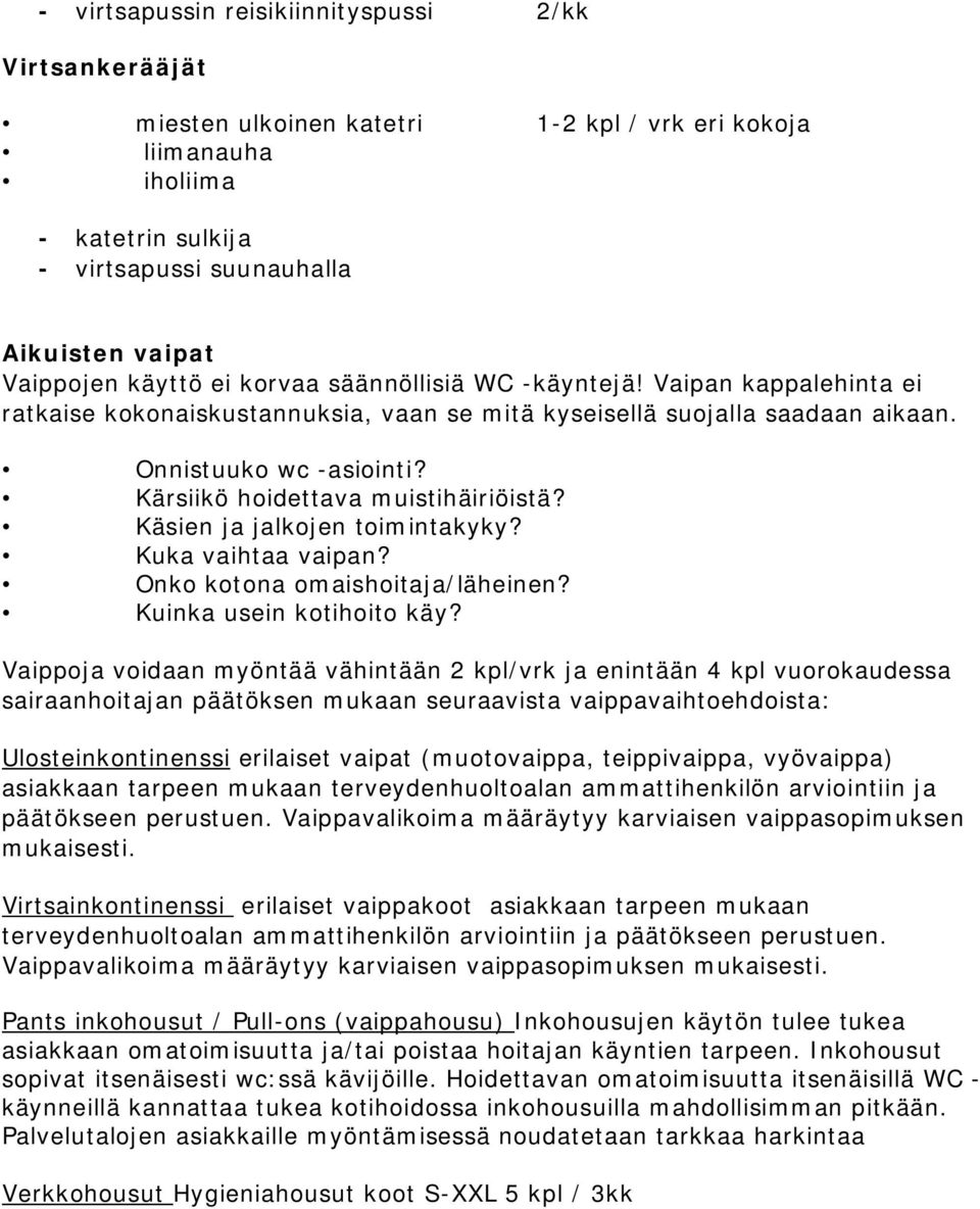 Kärsiikö hoidettava muistihäiriöistä? Käsien ja jalkojen toimintakyky? Kuka vaihtaa vaipan? Onko kotona omaishoitaja/läheinen? Kuinka usein kotihoito käy?