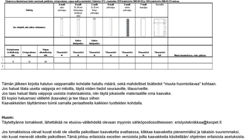 Jos taas haluat tilata vaippoja useista materiaaleista, niin täytä jokaiselle materiaalille oma kaavake.