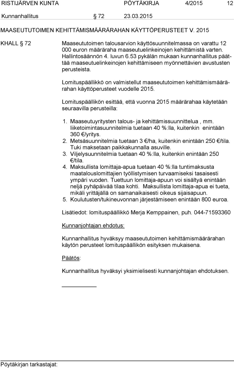53 pykälän mukaan kunnanhallitus päättää maaseutuelinkeinojen kehittämiseen myönnettävien avustusten pe rus teis ta.