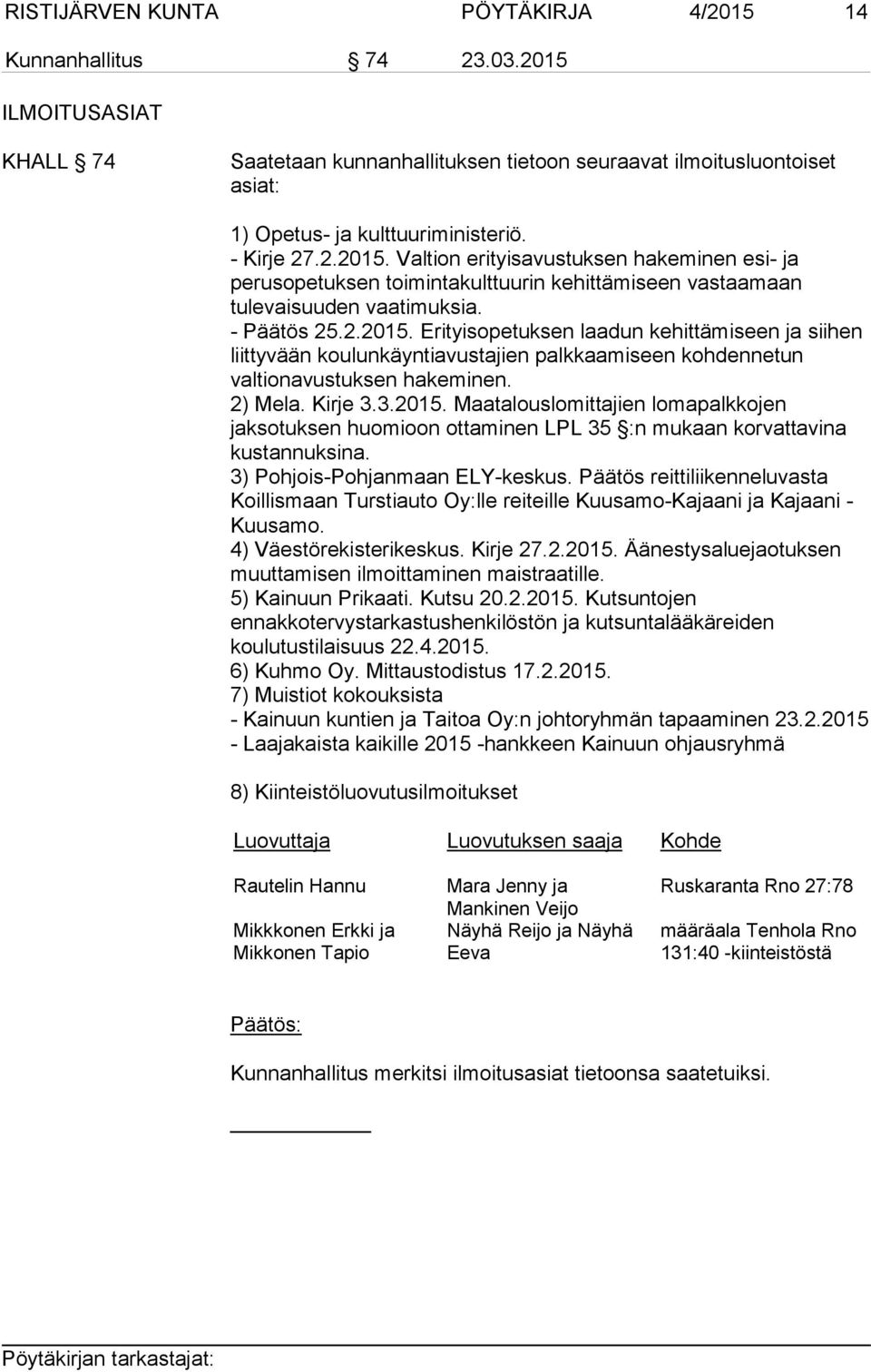 2) Mela. Kirje 3.3.2015. Maatalouslomittajien lomapalkkojen jaksotuksen huomioon ottaminen LPL 35 :n mukaan korvattavina kustannuksina. 3) Pohjois-Pohjanmaan ELY-keskus.