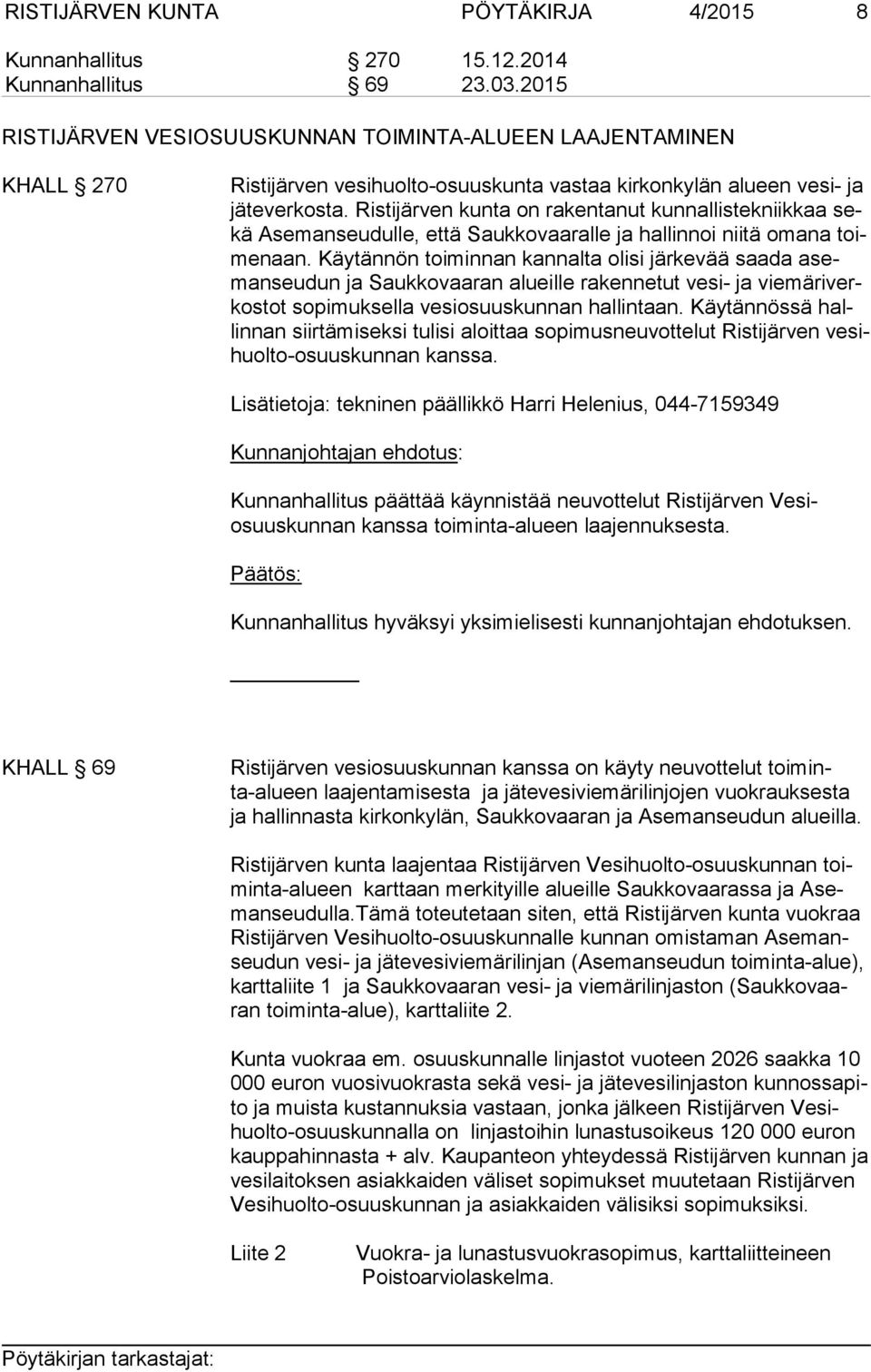 Ristijärven kunta on rakentanut kunnallistekniikkaa sekä Ase man seu dul le, että Saukkovaaralle ja hallinnoi niitä omana toime naan.