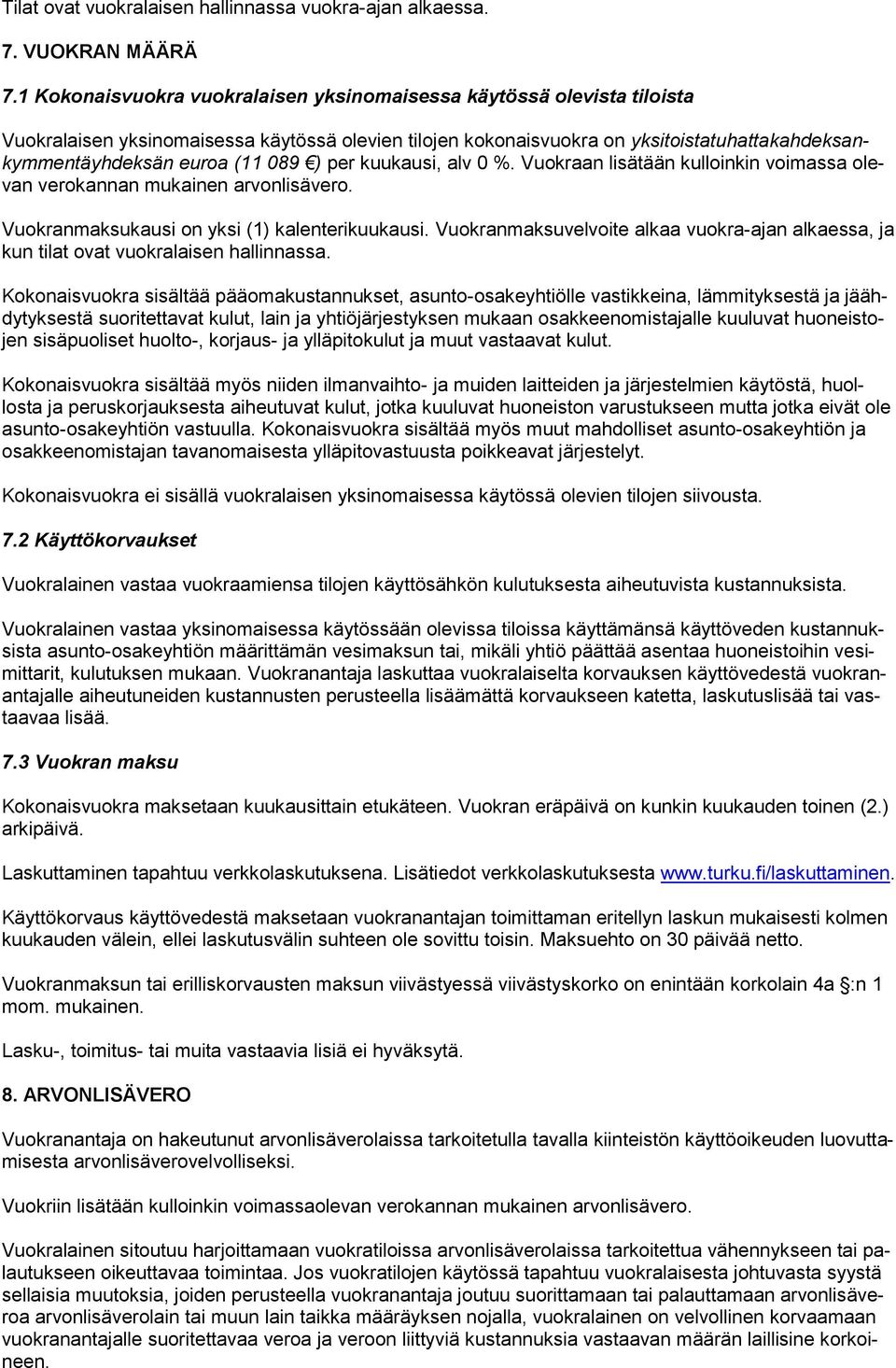 ) per kuukausi, alv 0 %. Vuokraan lisätään kulloinkin voimassa olevan verokannan mukainen arvonlisävero. Vuokranmaksukausi on yksi (1) kalenterikuukausi.