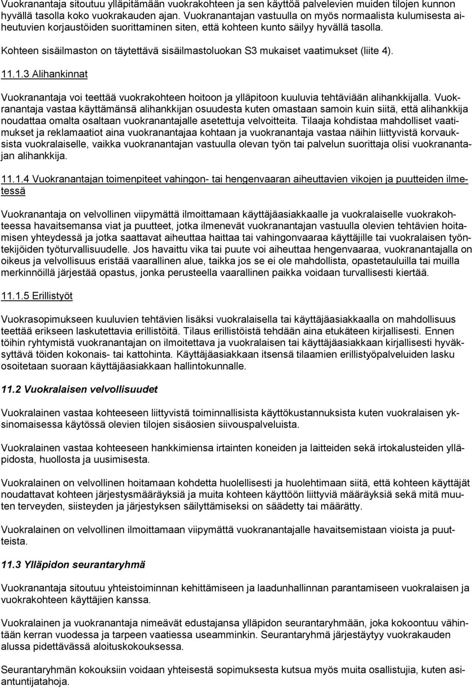 Kohteen sisäilmaston on täytettävä sisäilmastoluokan S3 mukaiset vaatimukset (liite 4). 11