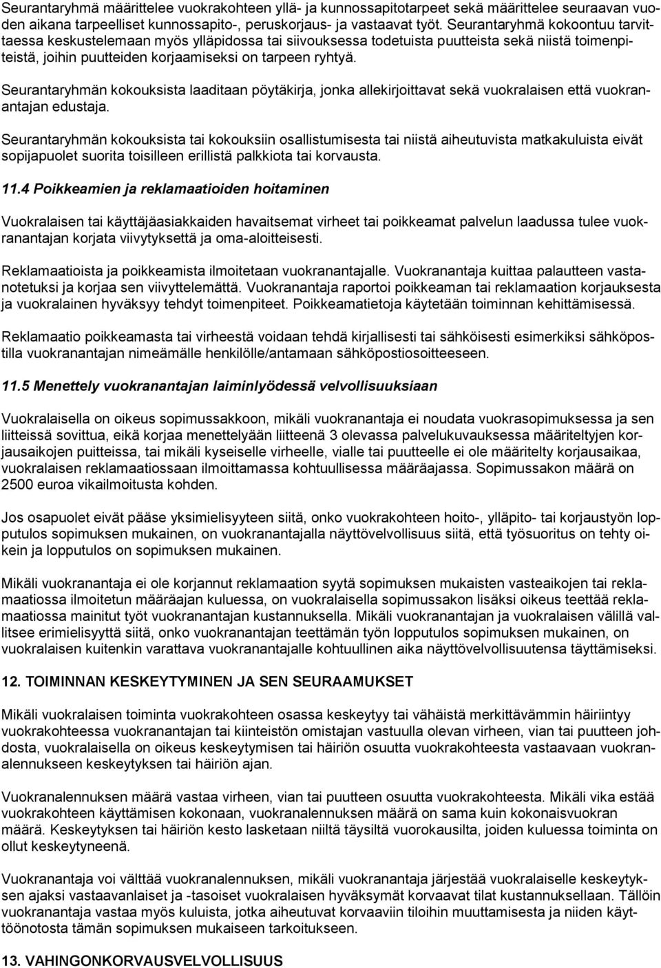 Seurantaryhmän kokouksista laaditaan pöytäkirja, jonka allekirjoittavat sekä vuokralaisen että vuokranantajan edustaja.