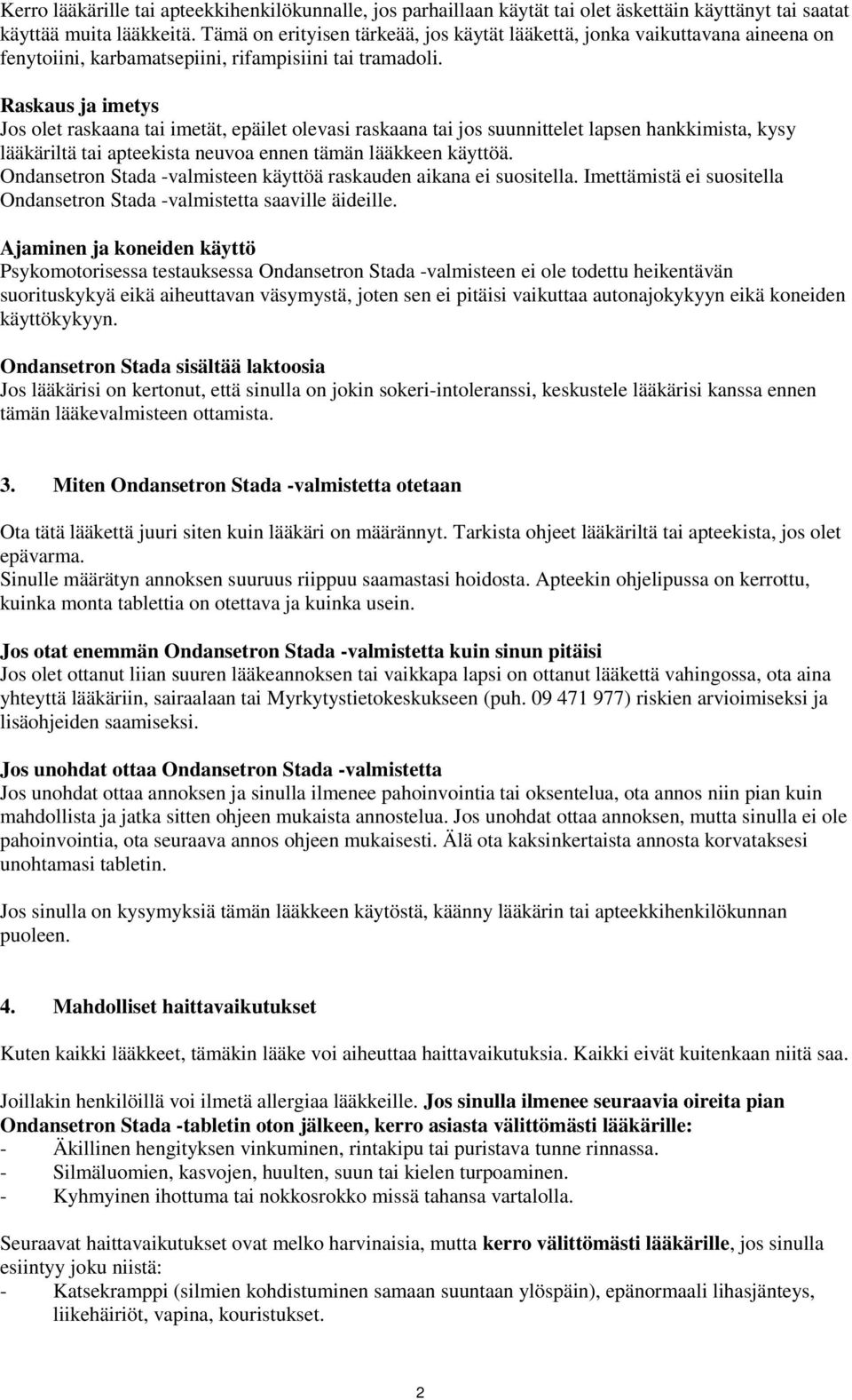 Raskaus ja imetys Jos olet raskaana tai imetät, epäilet olevasi raskaana tai jos suunnittelet lapsen hankkimista, kysy lääkäriltä tai apteekista neuvoa ennen tämän lääkkeen käyttöä.