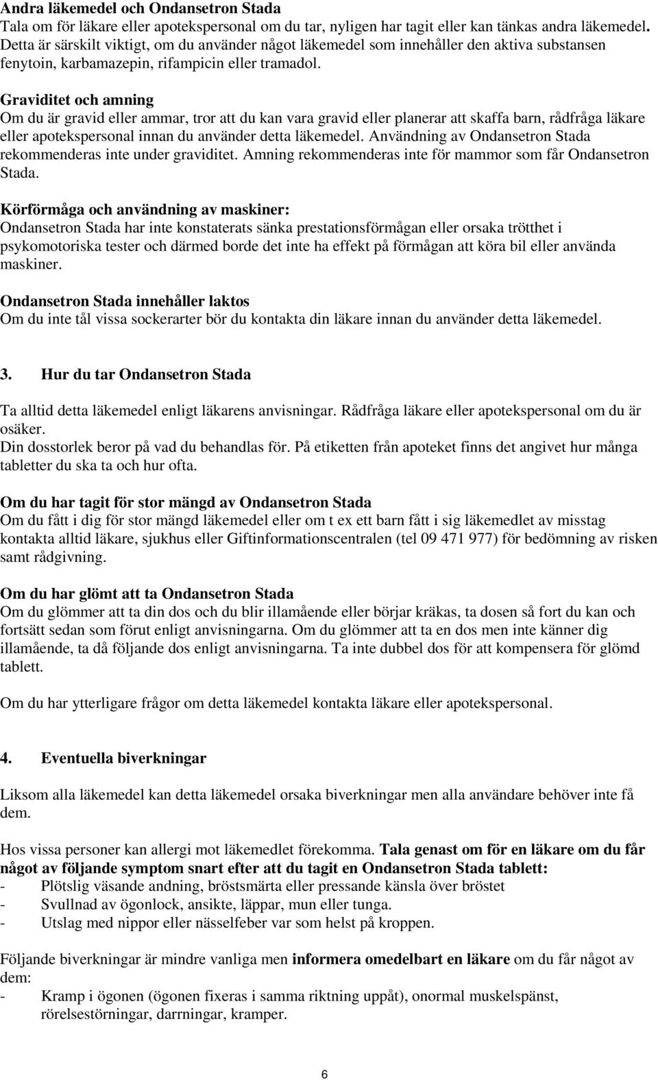Graviditet och amning Om du är gravid eller ammar, tror att du kan vara gravid eller planerar att skaffa barn, rådfråga läkare eller apotekspersonal innan du använder detta läkemedel.