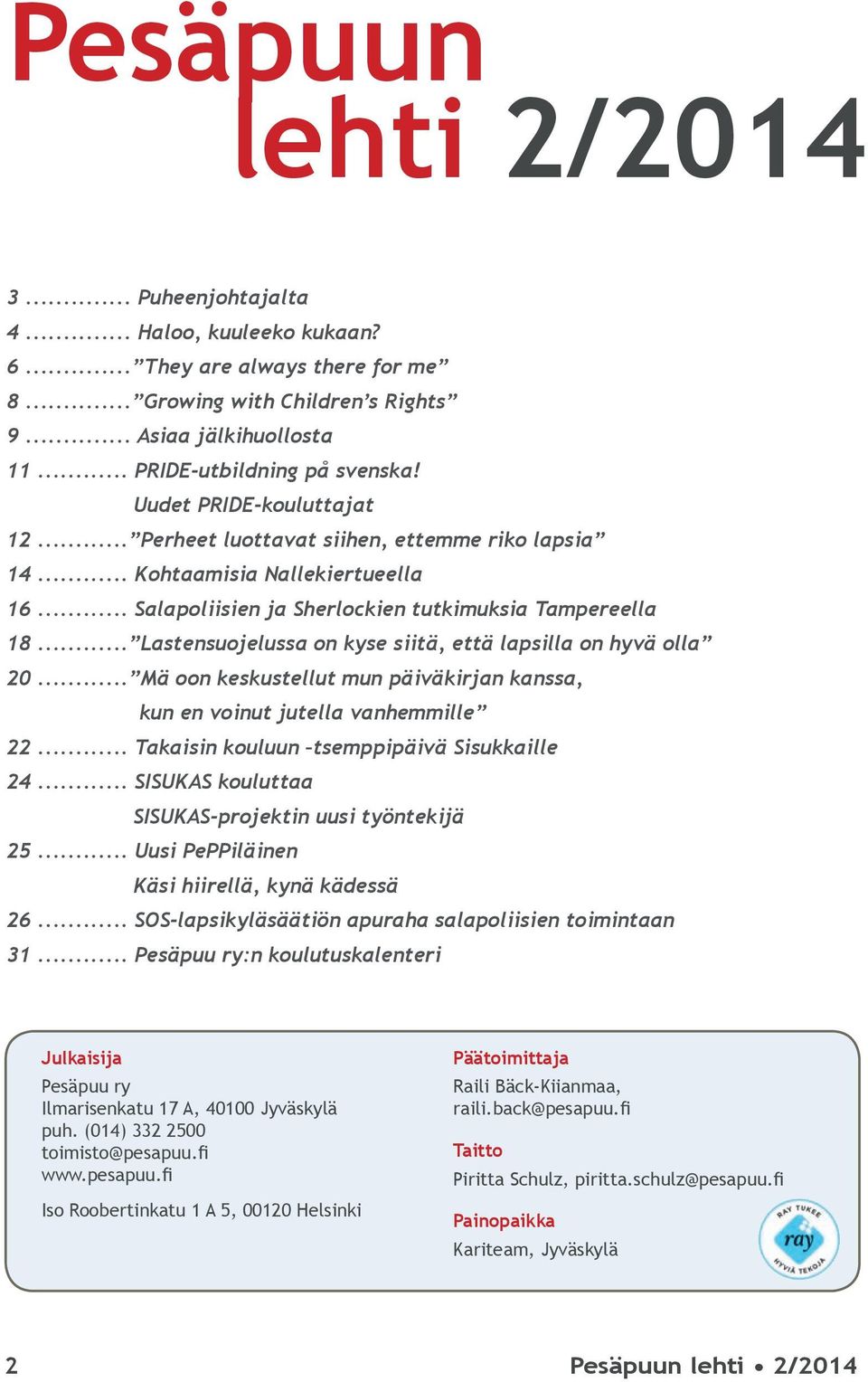 .. Salapoliisien ja Sherlockien tutkimuksia Tampereella 18... Lastensuojelussa on kyse siitä, että lapsilla on hyvä olla 20.