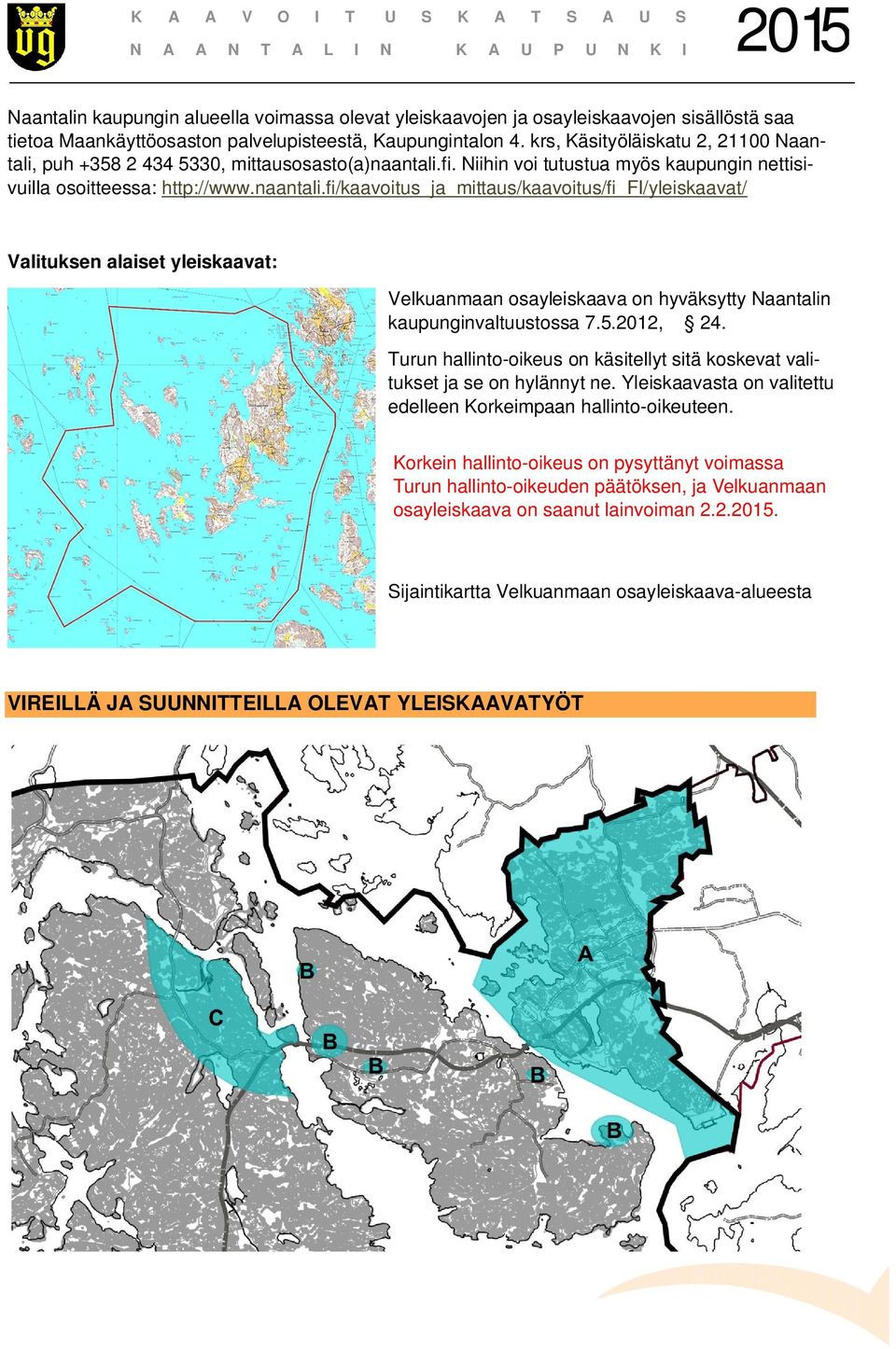 fi. Niihin voi tutustua myös kaupungin nettisivuilla osoitteessa: http://www.naantali.