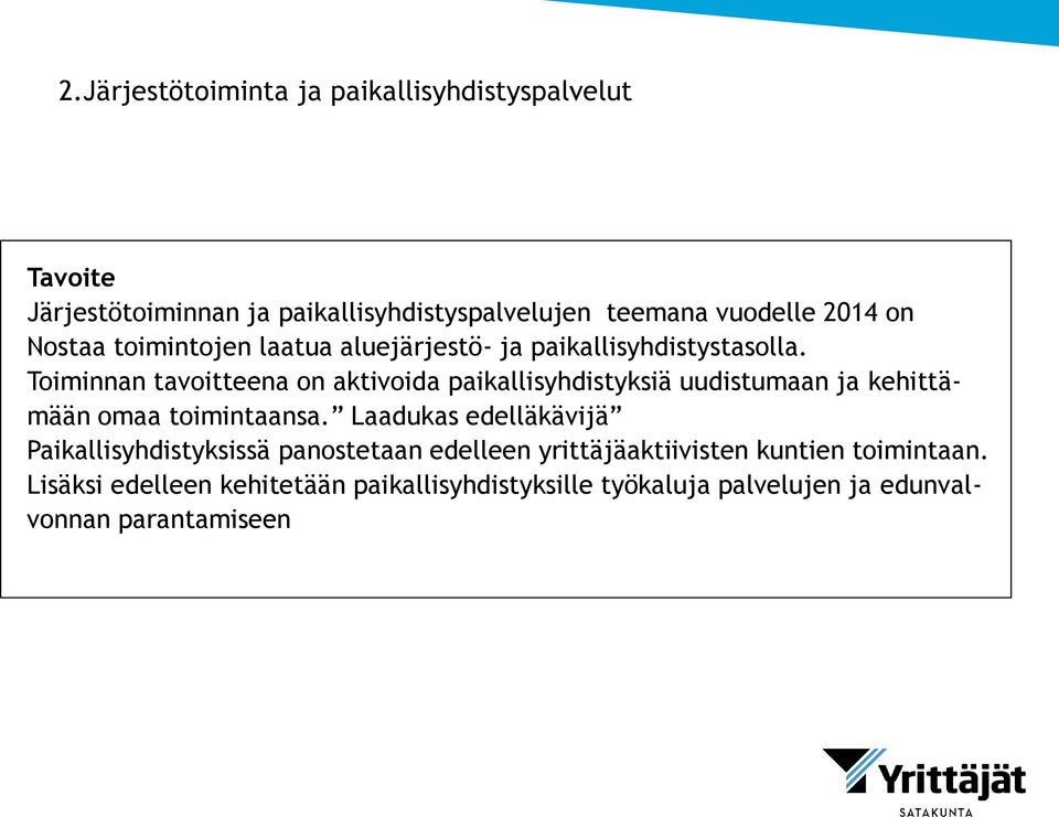 Toiminnan tavoitteena on aktivoida paikallisyhdistyksiä uudistumaan ja kehittämään omaa toimintaansa.