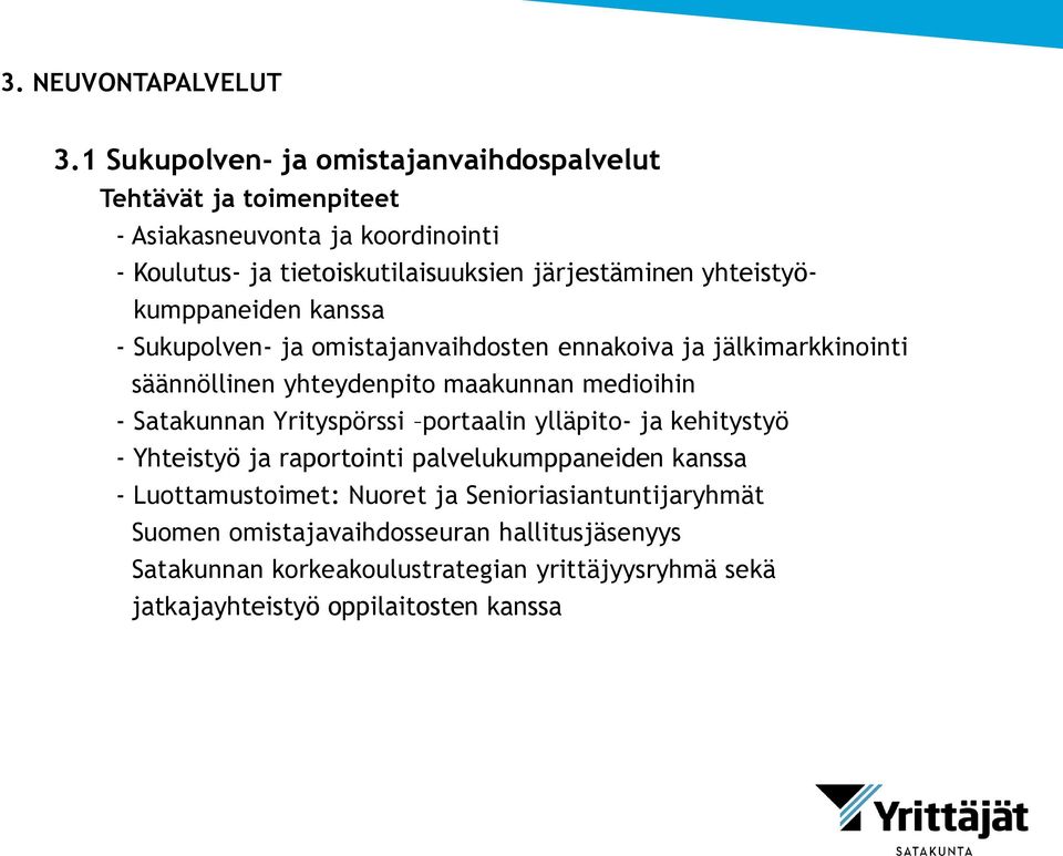 yhteistyökumppaneiden kanssa - Sukupolven- ja omistajanvaihdosten ennakoiva ja jälkimarkkinointi säännöllinen yhteydenpito maakunnan medioihin - Satakunnan