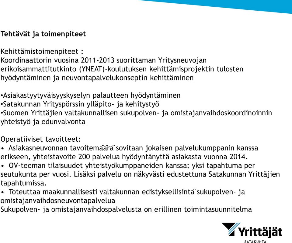 omistajanvaihdoskoordinoinnin yhteistyö ja edunvalvonta Operatiiviset tavoitteet: Asiakasneuvonnan tavoitemaä ra sovitaan jokaisen palvelukumppanin kanssa erikseen, yhteistavoite 200 palvelua