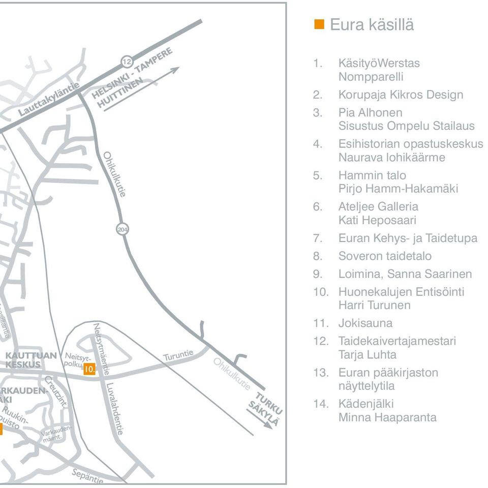 Hammin talo Pirjo Hamm-Hakamäki 6. Ateljee Galleria Kati Heposaari 7. Euran Kehys- ja Taidetupa 8. Soveron taidetalo 9.