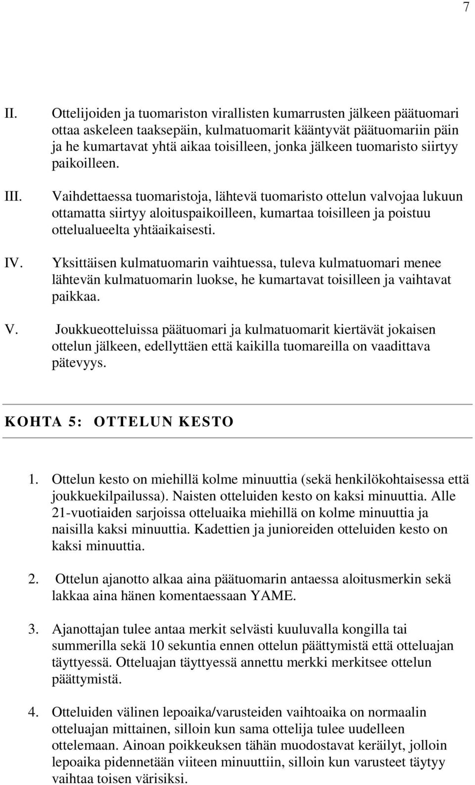 tuomaristo siirtyy paikoilleen.