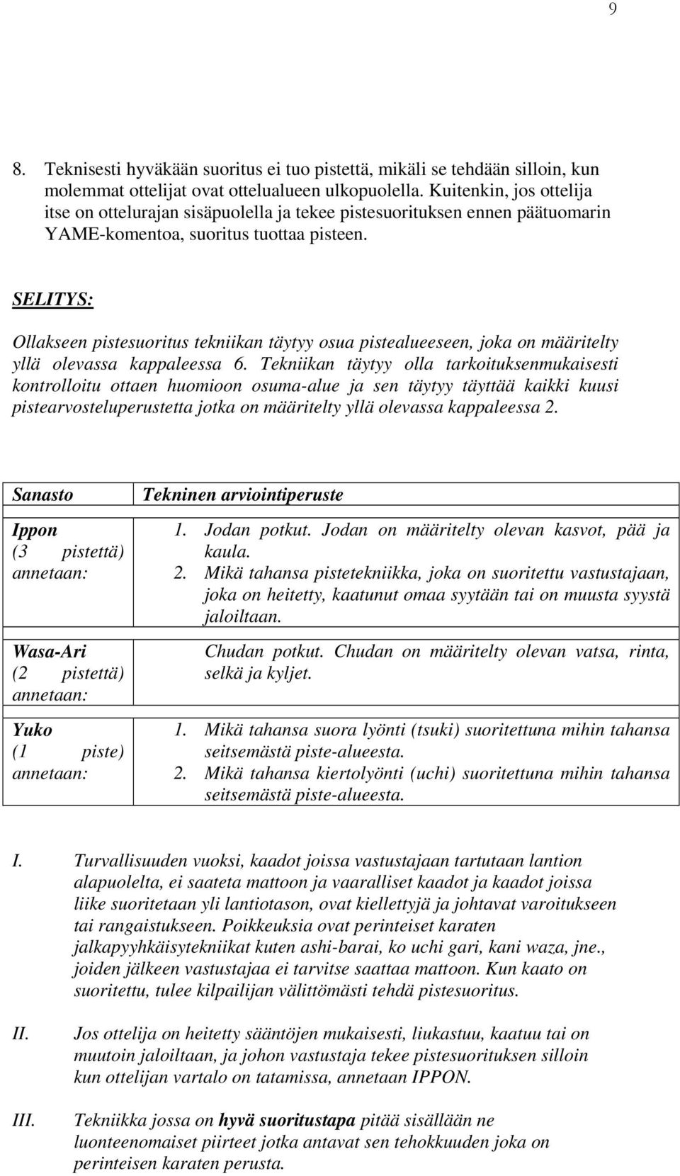 SELITYS: Ollakseen pistesuoritus tekniikan täytyy osua pistealueeseen, joka on määritelty yllä olevassa kappaleessa 6.