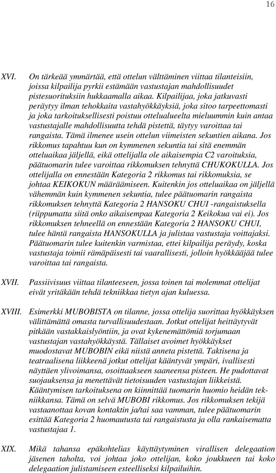 mahdollisuutta tehdä pistettä, täytyy varoittaa tai rangaista. Tämä ilmenee usein ottelun viimeisten sekuntien aikana.