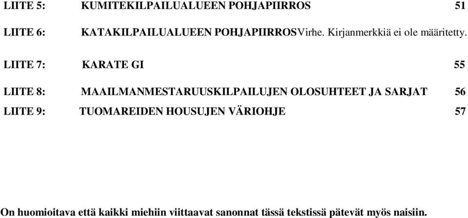 LIITE 7: KARATE GI 55 LIITE 8: MAAILMANMESTARUUSKILPAILUJEN OLOSUHTEET JA SARJAT 56