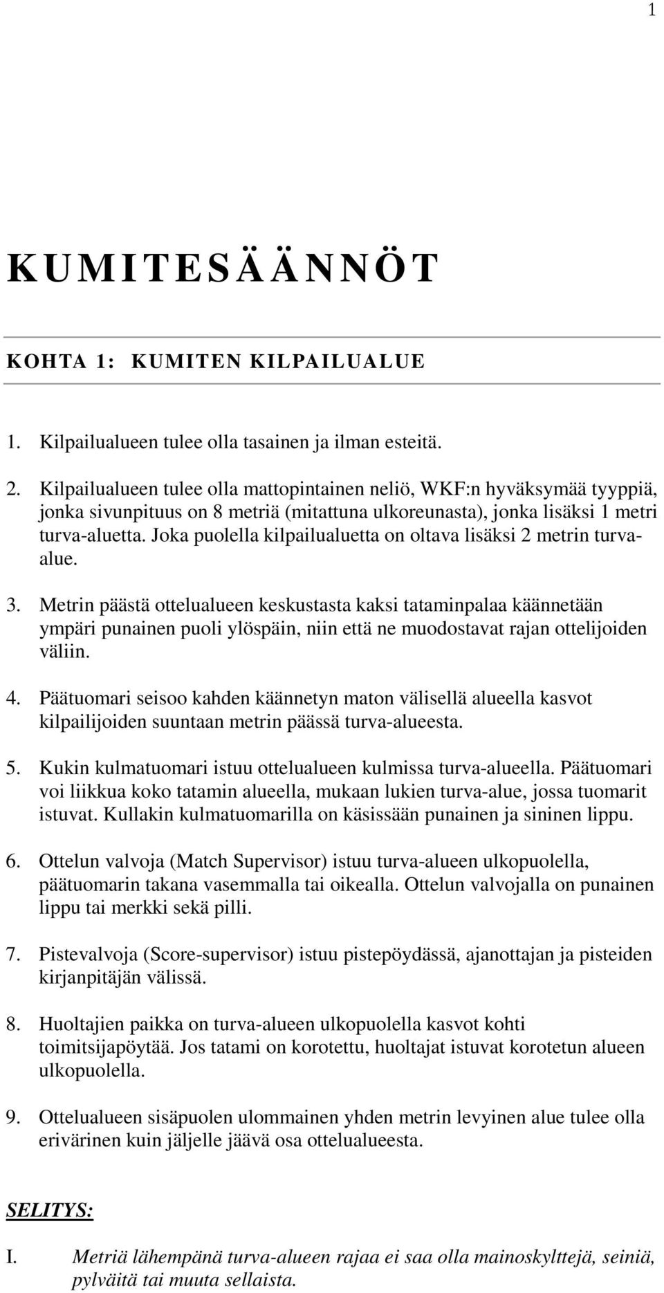 Joka puolella kilpailualuetta on oltava lisäksi 2 metrin turvaalue. 3.