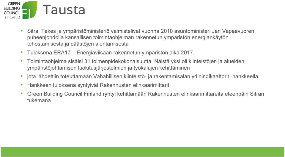 Näistä yksi oli kiinteistöjen ja alueiden ympäristöjohtamisen luokitusjärjestelmien ja työkalujen kehittäminen jota lähdettiin toteuttamaan Vähähiilisen kiinteistö- ja