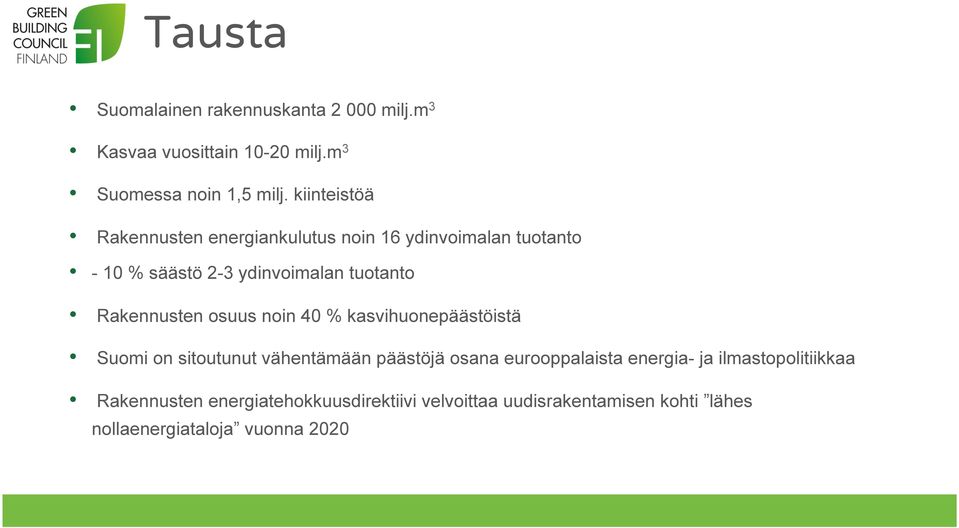 Rakennusten osuus noin 40 % kasvihuonepäästöistä Suomi on sitoutunut vähentämään päästöjä osana eurooppalaista