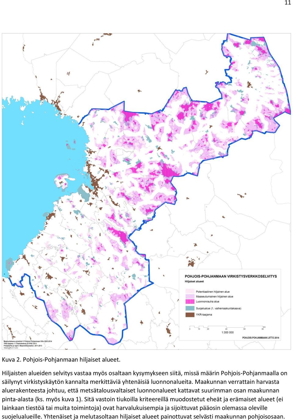 luonnonalueita. Maakunnan verrattain harvasta aluerakenteesta johtuu, että metsätalousvaltaiset luonnonalueet kattavat suurimman osan maakunnan pinta-alasta (ks.