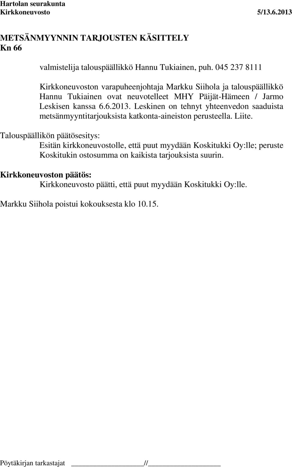 kanssa 6.6.2013. Leskinen on tehnyt yhteenvedon saaduista metsänmyyntitarjouksista katkonta-aineiston perusteella. Liite.